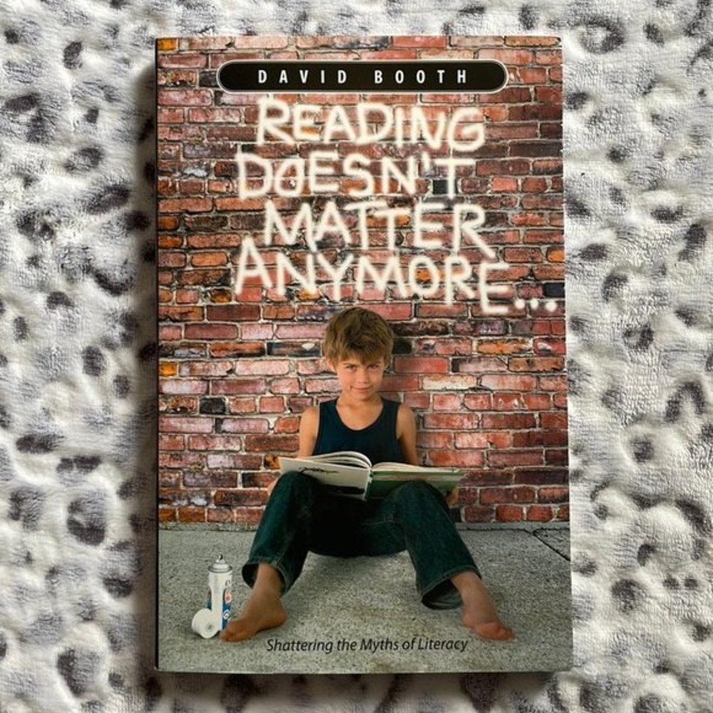 Literacy Book - Reading Doesn’t Matter Anymore by David Booth
